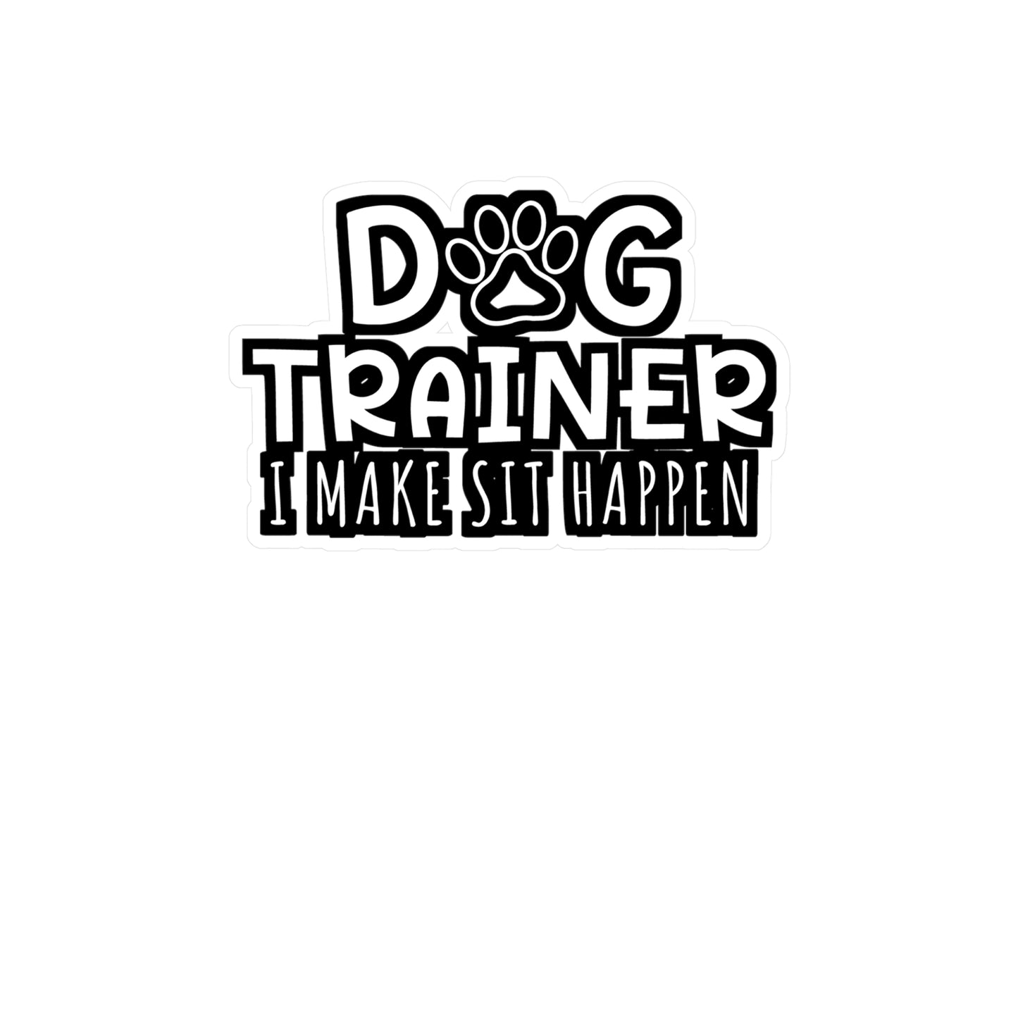 Dog Trainer I Make Sit Happen | Dog-trainer Sticker | Agility Decals | Dog-groomer Laptop Sticker | Dog-trainer Gift | Agility Gift