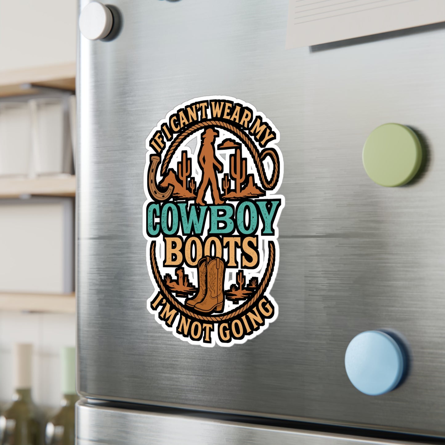 If I Can't Wear My Cowboy Boots I'm Not Going – Cowboy Sticker for Laptop or Water Bottle | Vinyl Rodeo Western Country Gift