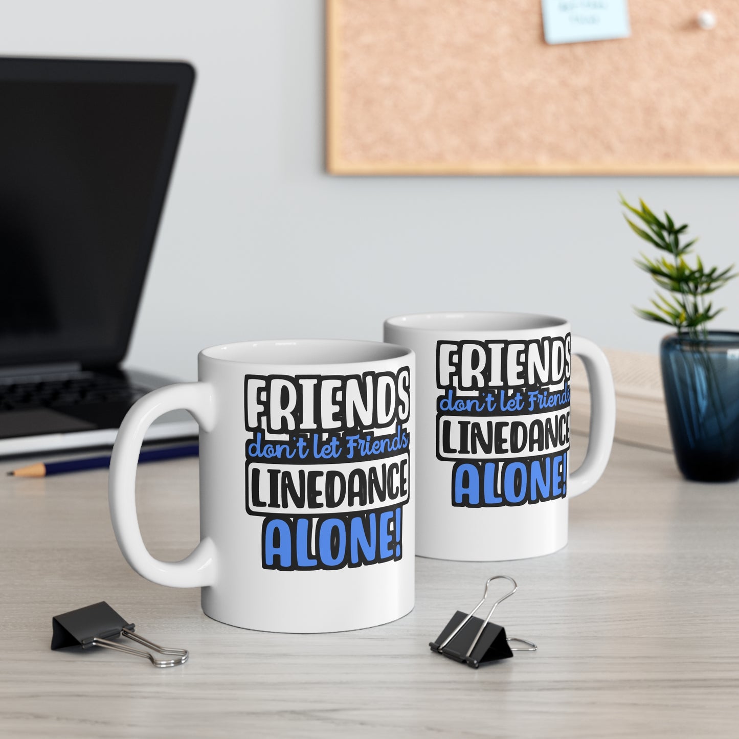 Friends Don't Let Friends Linedance Alone! - Line dance Mug for Coffee 11oz. Line dance Cup, White ceramic, Dancer Mug - Line dance Gift