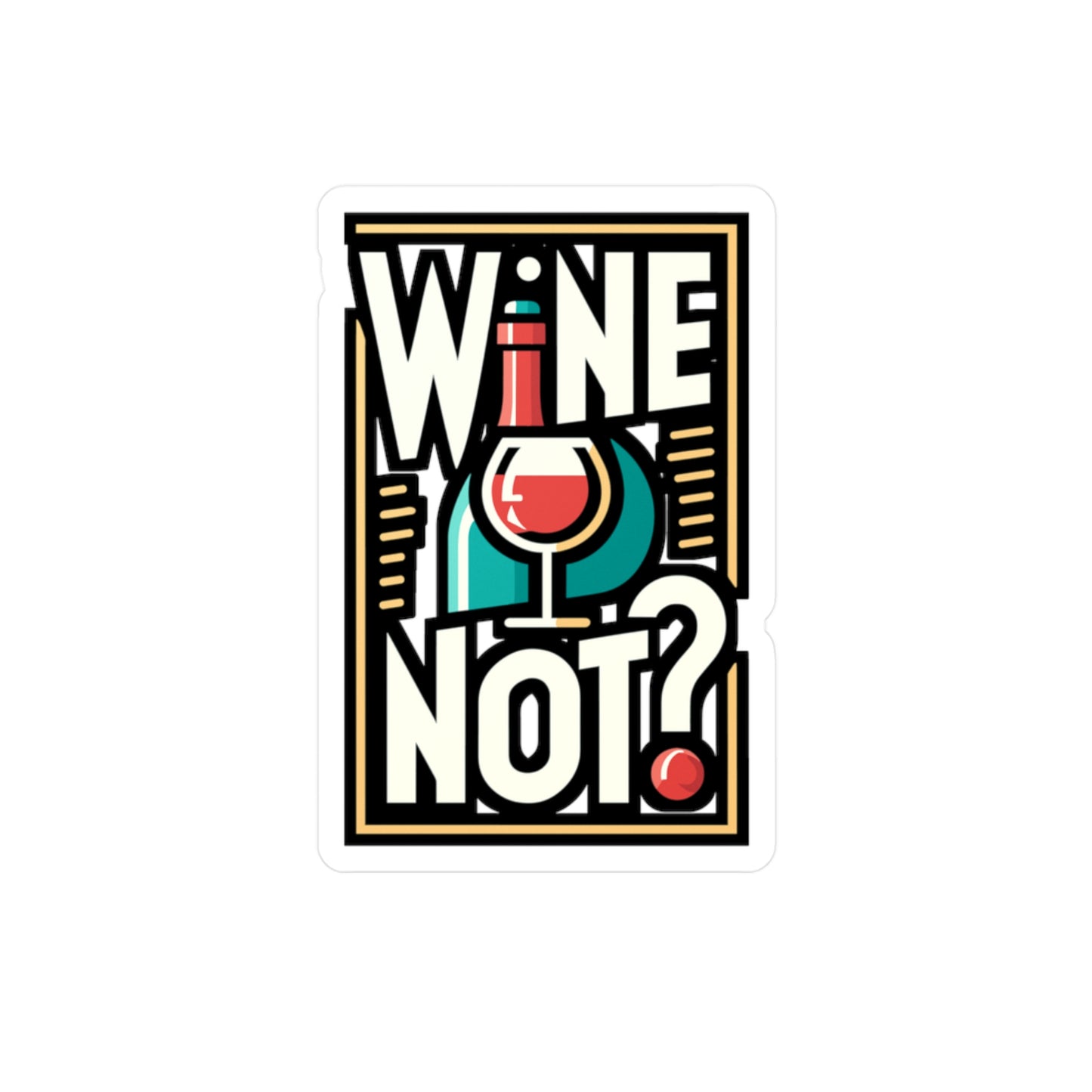 Wine not - Drinking Sticker for Car Laptop Sticker. Water Bottle Sticker, Vinyl Wine Decal, Alcohol Sticker - Drinking Gift