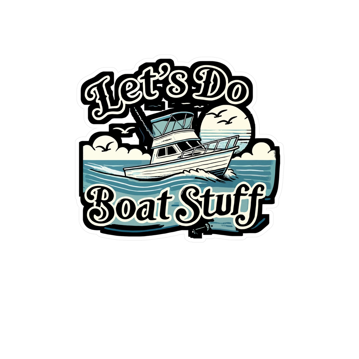 Let's Do Boat Stuff - Boating Sticker for Laptop Sticker. Water Bottle Sticker, Vinyl Boat life Decal - Boating Gift