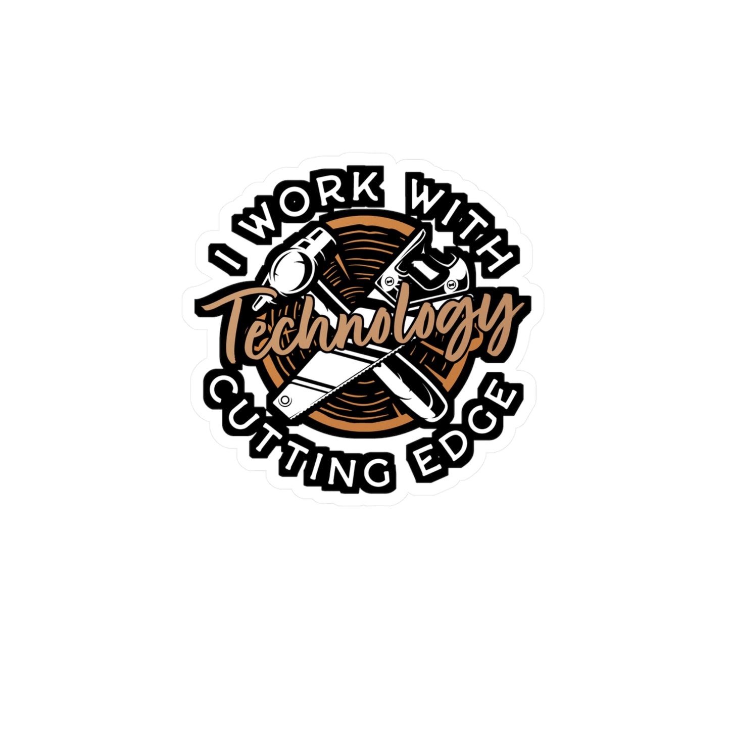 I Work With Cutting Edge Technology - Carpenter Sticker for Laptop Sticker. Water Bottle Sticker, Vinyl Woodworker Decal - Carpenter Gift