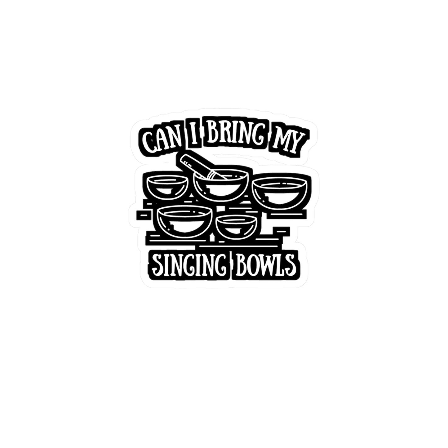 Can I Bring My Singing Bowls - Spirituality Sticker for Laptop Sticker. Water Bottle Sticker, Vinyl Manifest Decal - Spirituality Gift