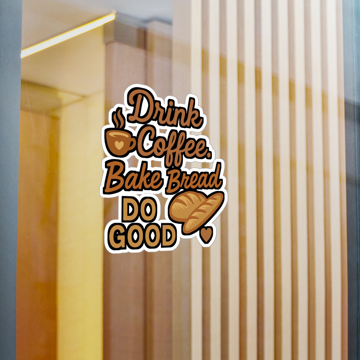 Drink Coffee Bake Bread Do Good - Bread Baker Sticker for Laptop, Water Bottle - Gift for Home Bakers & Coffee Lovers