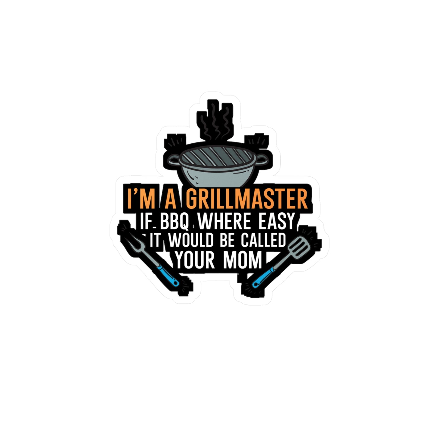 I'm a Grillmaster If BBQ Were Easy it'd Be Called Your Mom - Grill Sticker for Wall, Laptop, Window, Truck, Car Grill Gift Vinyl Grilling Decal Sticker