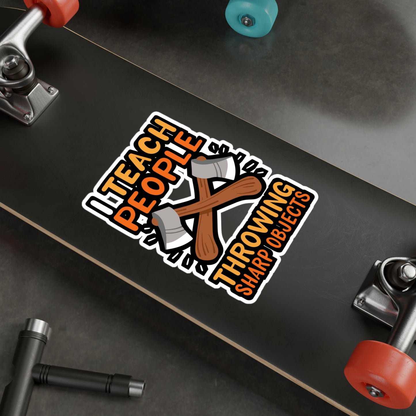 I Teach People Throwing Sharp Objects - Axe-throwing Sticker for Laptop Sticker. Water Bottle Sticker, Vinyl Knife Decal - Axe-throwing Gift