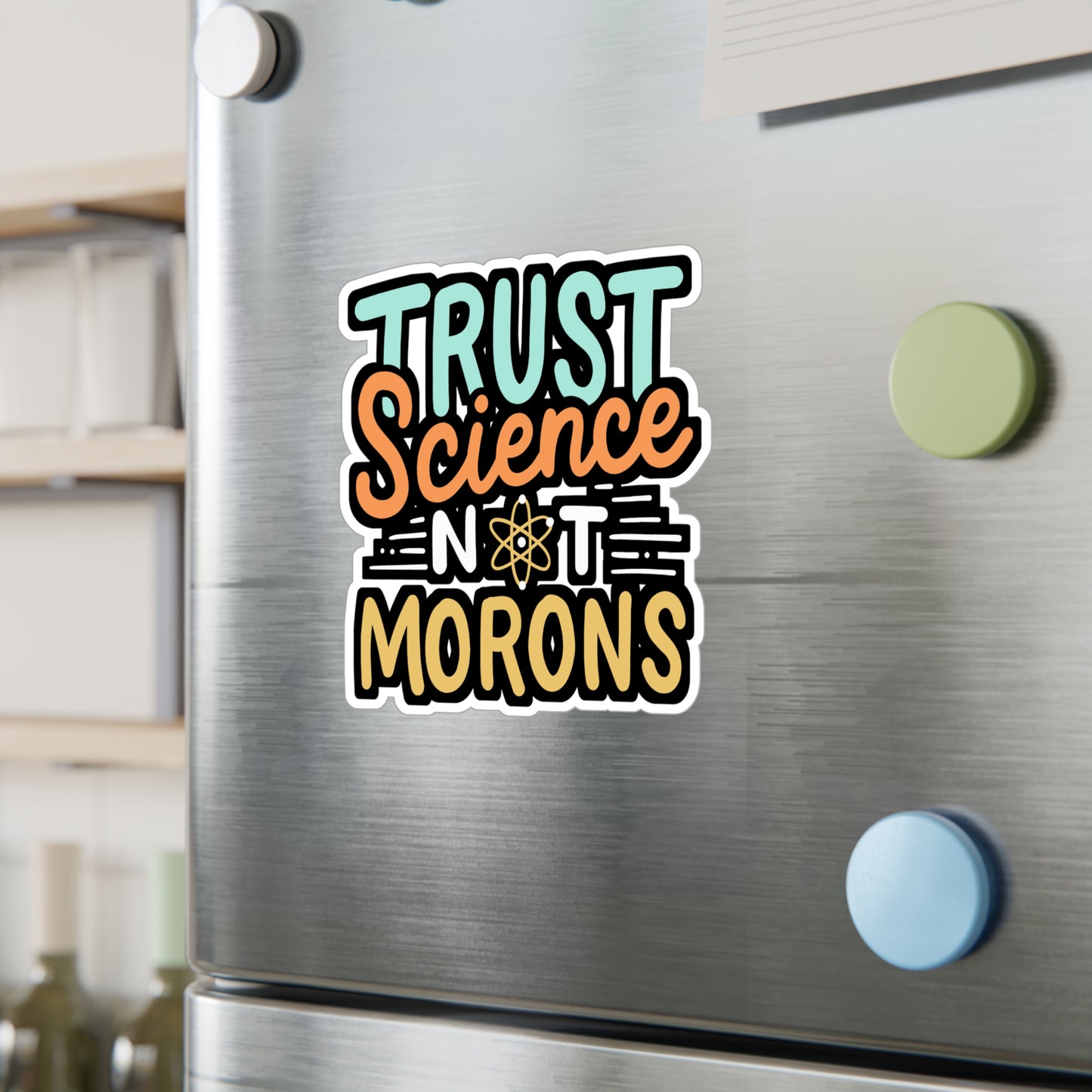 Trust Science Not Morons - Science Sticker for Laptop Sticker. Water Bottle Sticker, Vinyl Pro-vaxxer Decal - Science Gift