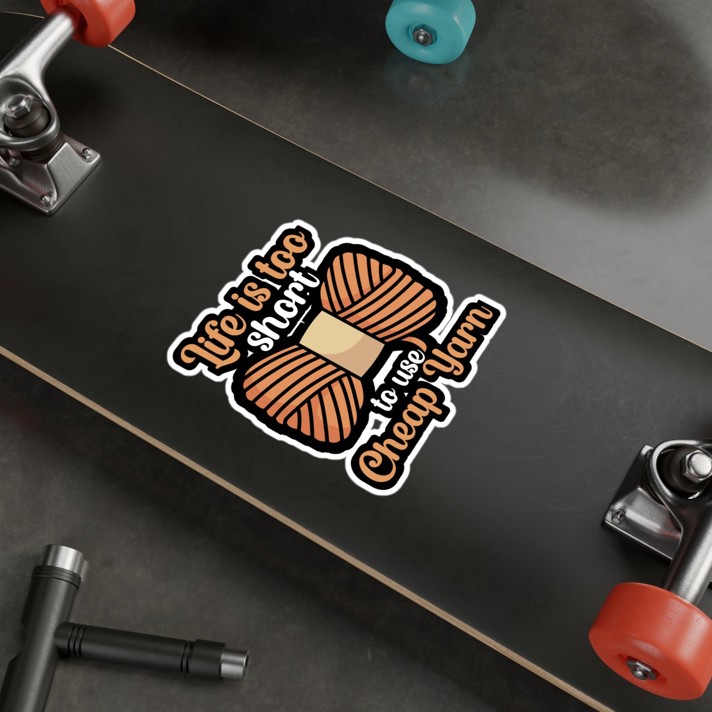 Life is to short to use cheap yarn - Crocheting Sticker for Wall, Laptop, Window, Truck, Car Crocheting Gift Vinyl Crocheter Decal Sticker