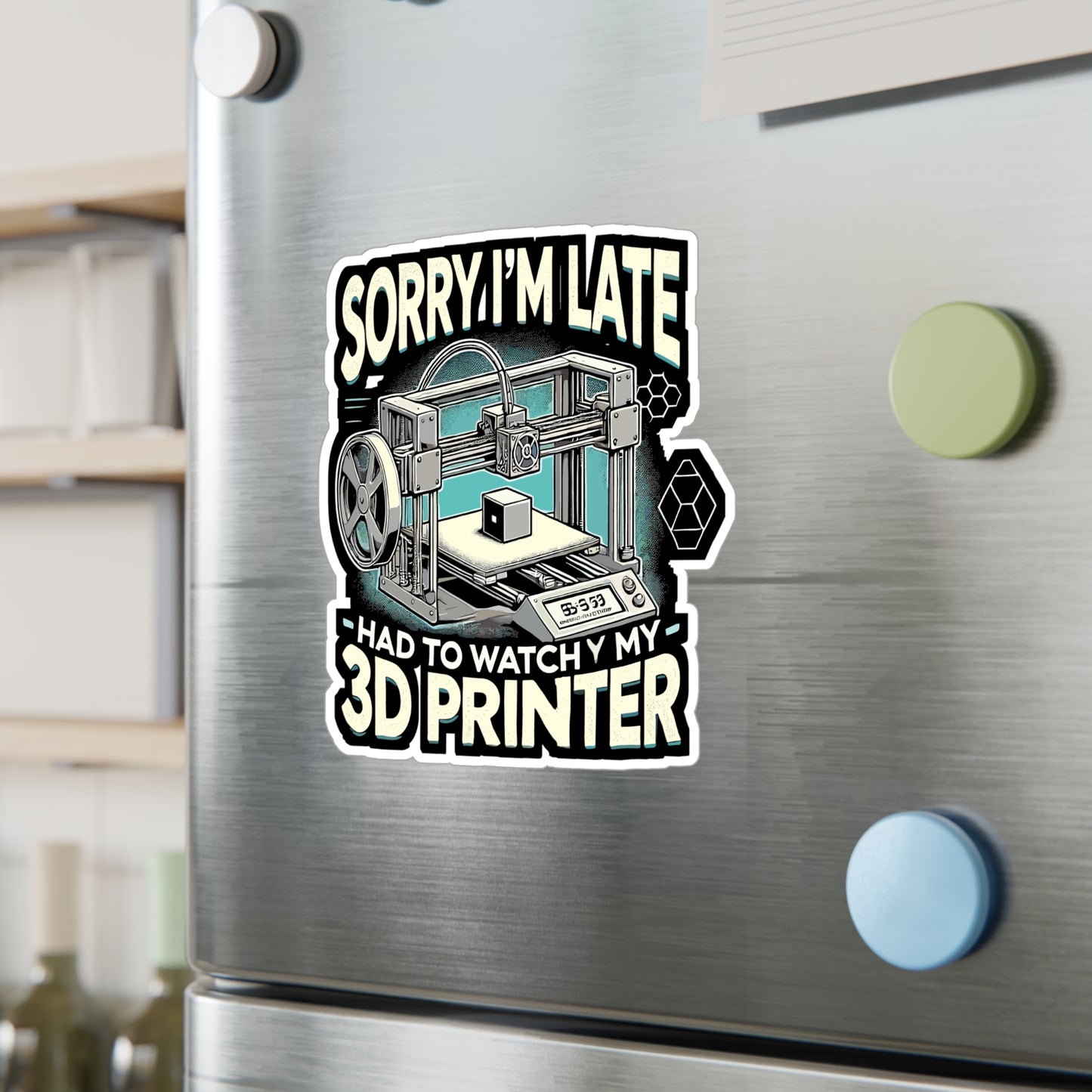 Sorry I'm Late Had To Watch My 3D Printer - 3D printer Sticker for Laptop Sticker. Water Bottle Sticker, Vinyl Maker humor Decal - 3D printer Gift