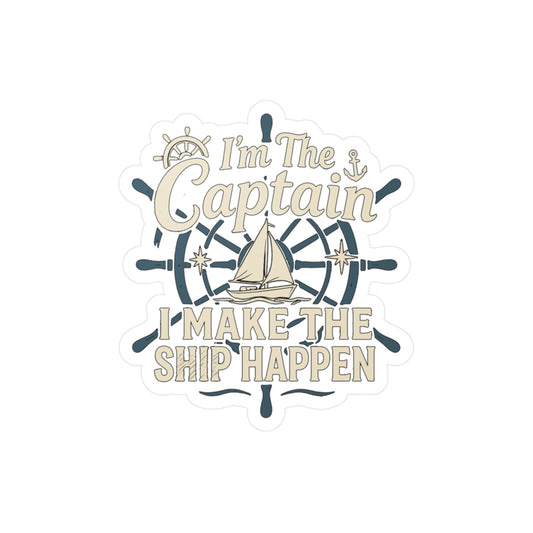 Captain Sticker – “I'm The Captain I Make The Ship Happen” Decals for Sailor, Waterproof Vinyl Ship Gift for Laptop, Water Bottle