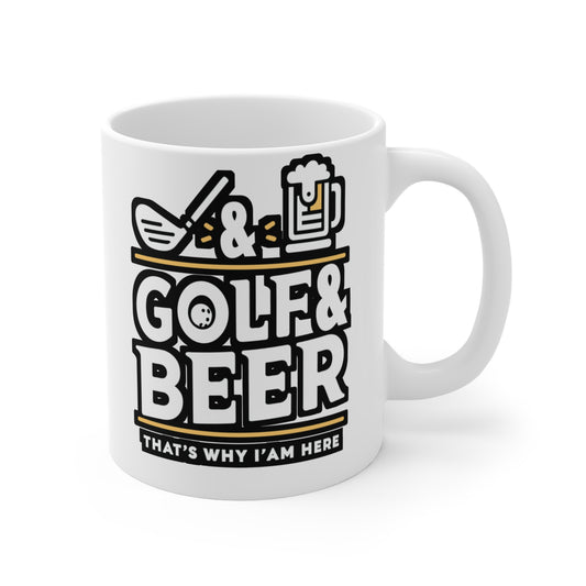 Golf and Beer That's Why I'm Here  - Golf Mug for Coffee 11oz. Golf Cup, White ceramic, Golfer Mug, Hole Tea Cup - Golf Gift