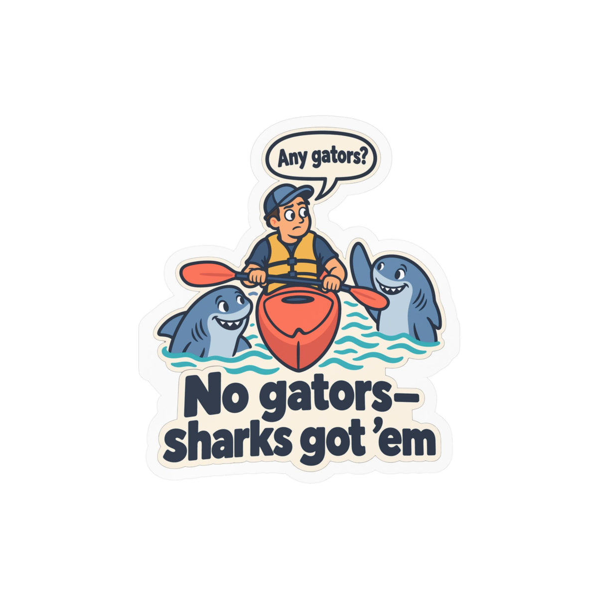 Kayak Sticker - No Gators—Sharks Got ’Em - Funny Decals for Kayaking and Rowing Fans