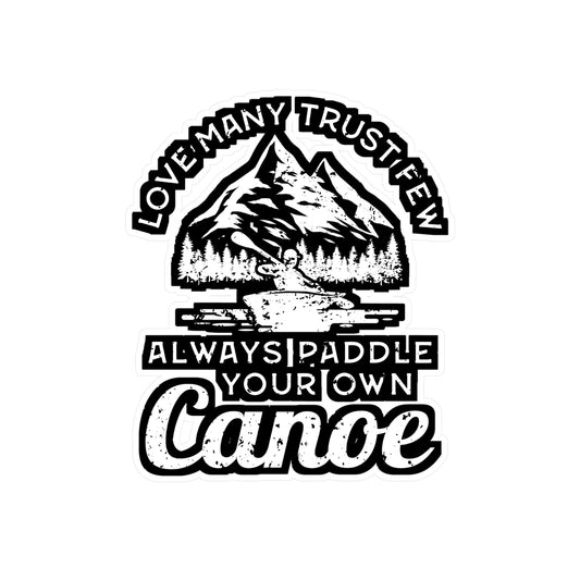 Love Many Trust Few Always Paddle Your Own Canoe - Canoe Sticker for Laptop Sticker. Water Bottle Sticker, Vinyl Canoeing Decal - Canoe Gift
