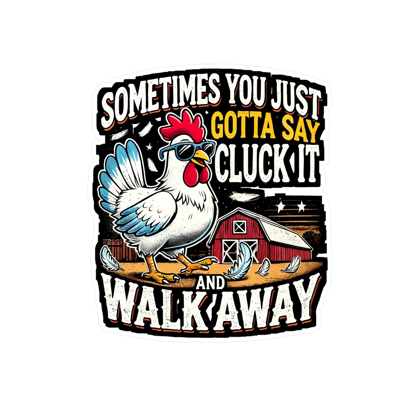 Sometimes You Just Gotta Say Cluck It And Walk Away - Farmer Sticker for Laptop Sticker. Water Bottle Sticker, Vinyl Farm Decal - Farmer Gift