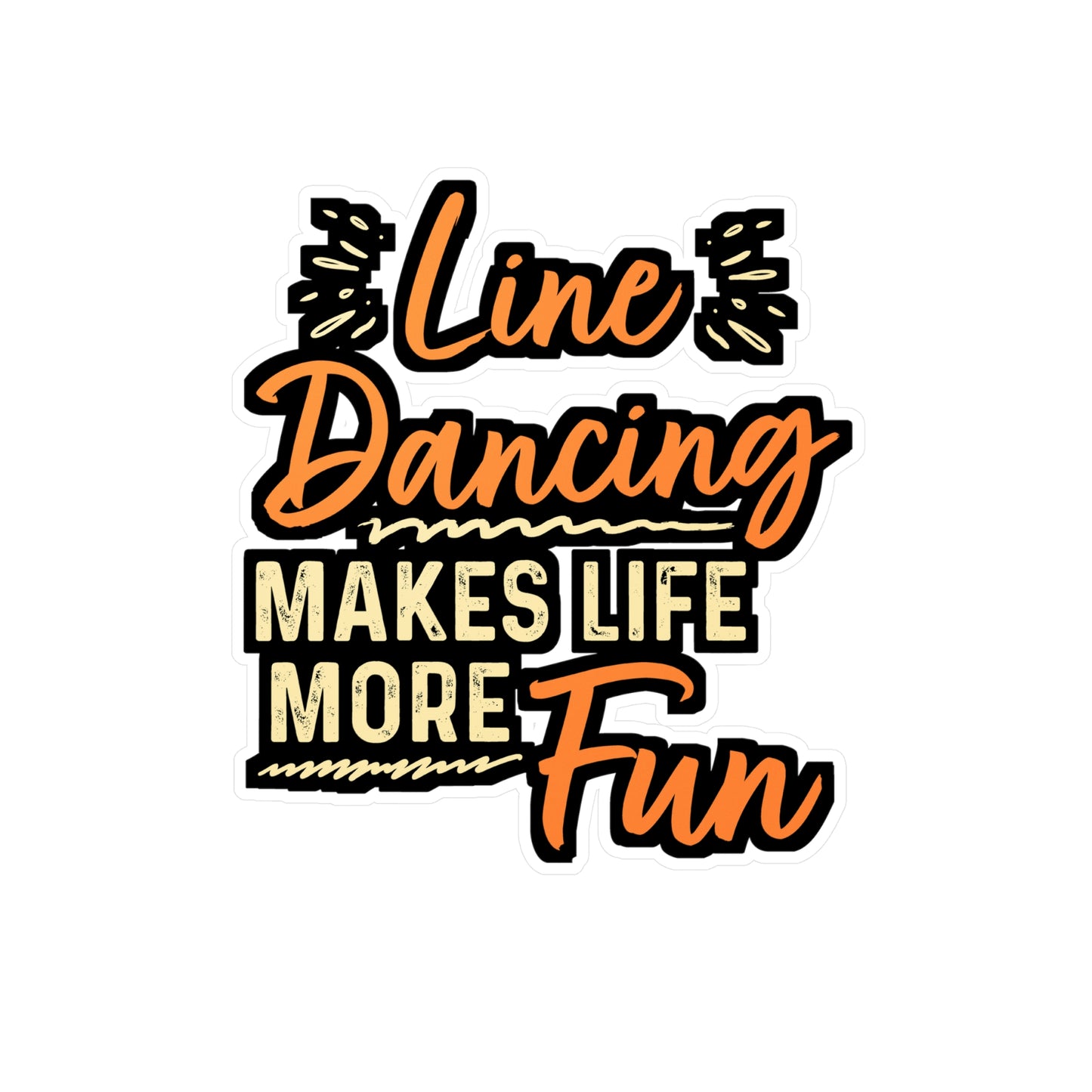 Line Dancing Makes Life More Fun | Line dance Sticker | Dancer Decals |  country-life Laptop Sticker | Line dance Gift | Dancer Gift