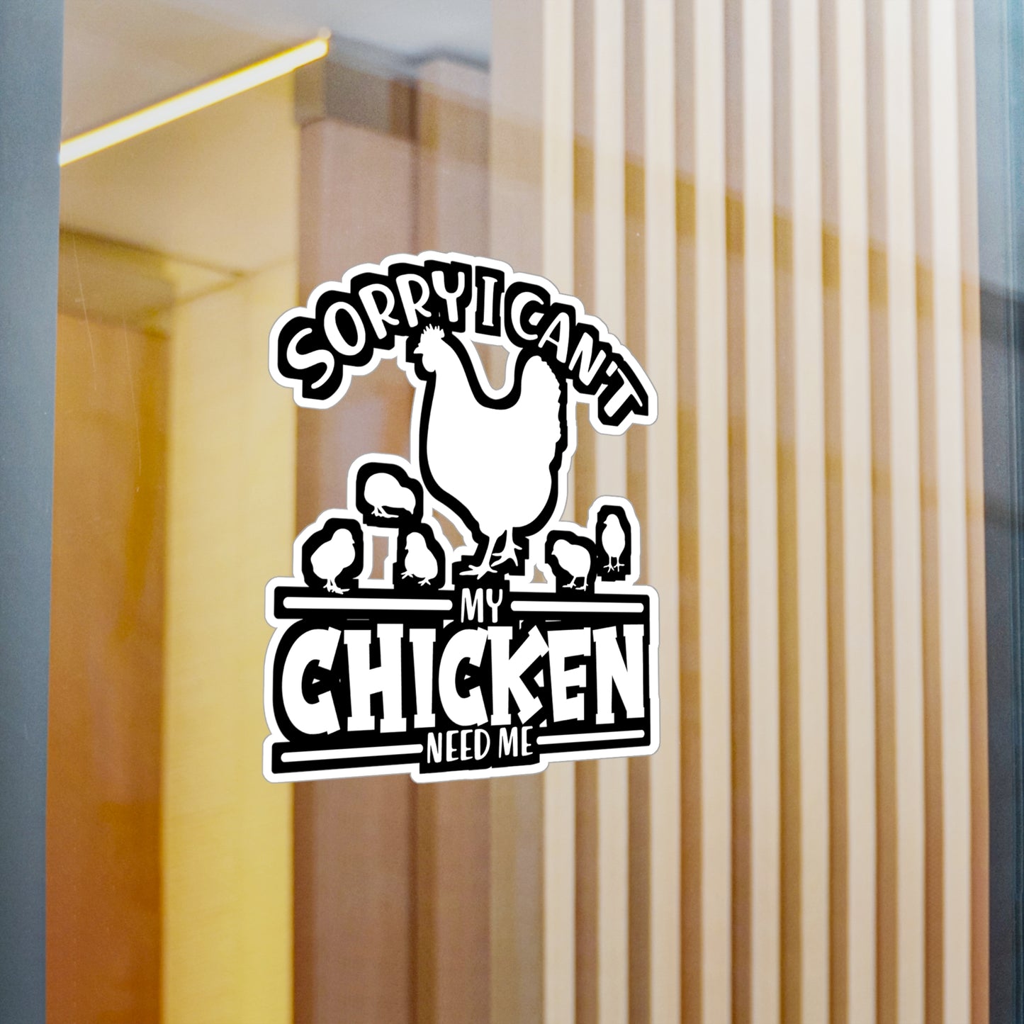 Sorry I Can't My Chicken Need Me - Chicken Sticker for Laptop Sticker. Water Bottle Sticker, Vinyl Eggs Decal - Chicken Gift