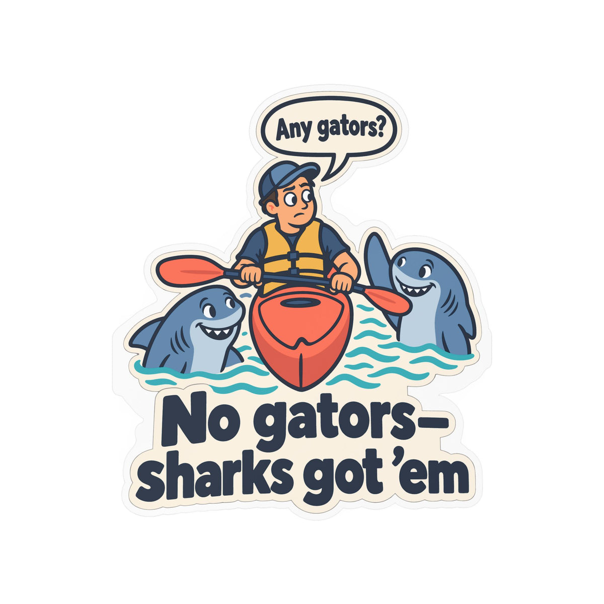 Kayak Sticker - No Gators—Sharks Got ’Em - Funny Decals for Kayaking and Rowing Fans