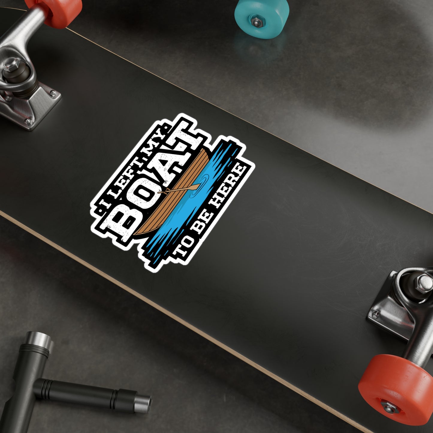 I Left My Boat To Be Here - Boating Sticker for Laptop Sticker. Water Bottle Sticker, Vinyl Yacht Decal - Boating Gift