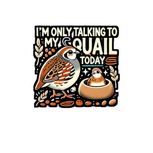 I'm Only Talking To My Quail Today - Quail Sticker for Laptop Sticker. Water Bottle Sticker, Vinyl Birdwatching Decal - Quail Gift
