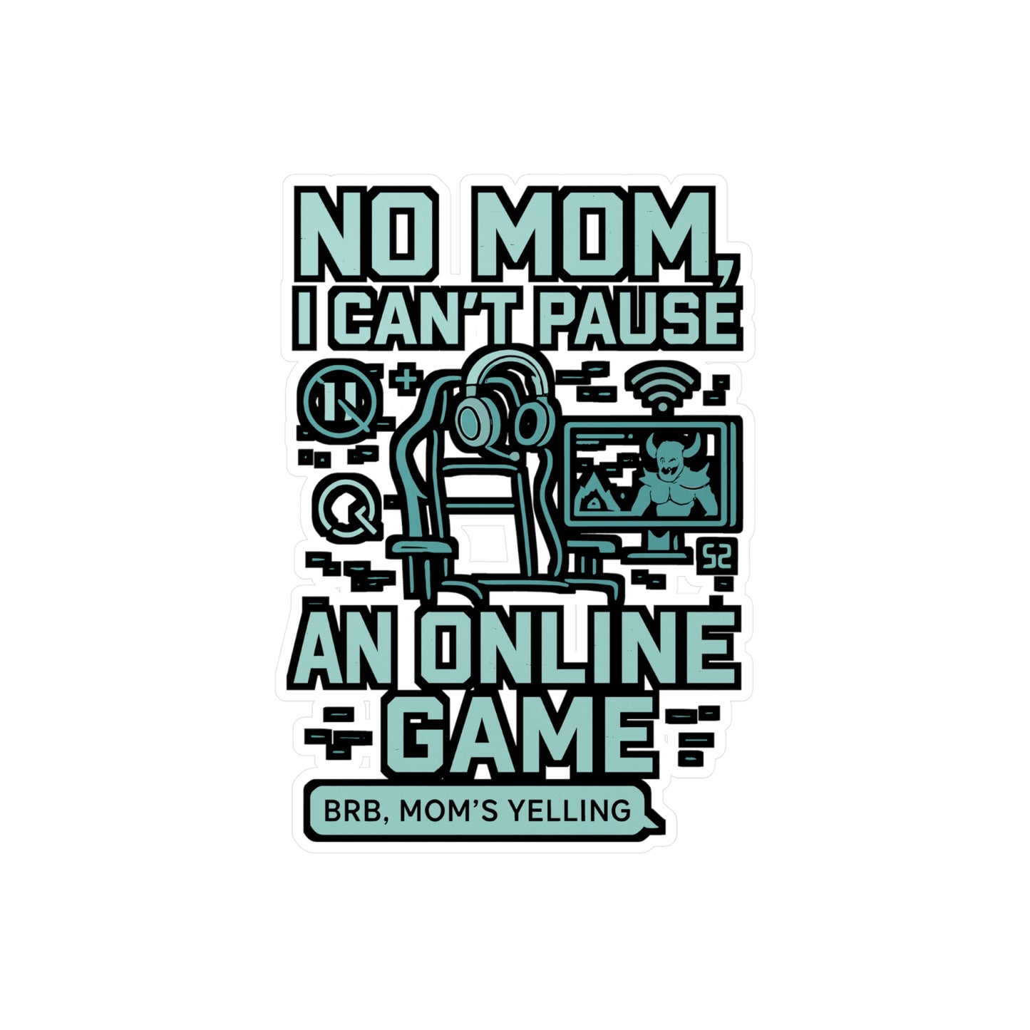 Gaming Sticker – "No Mom, I Can't Pause An Online Game" Vinyl Decals, Waterproof Gamer Accessory for Laptop, Water Bottle