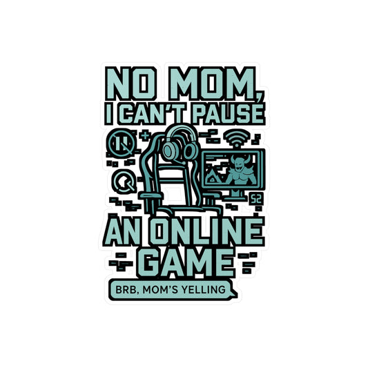 Gaming Sticker – "No Mom, I Can't Pause An Online Game" Vinyl Decals, Waterproof Gamer Accessory for Laptop, Water Bottle