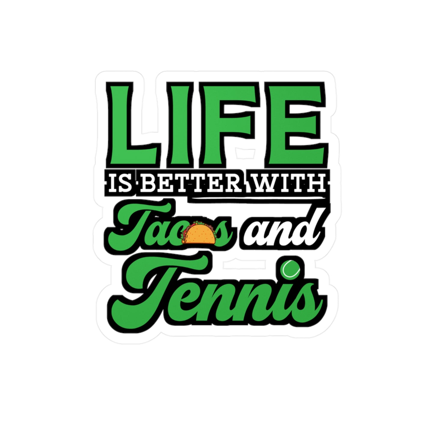 Life Is Better With Tacos and Tennis copy - Tennis Sticker for Wall, Laptop, Window, Truck, Car Tennis Gift Vinyl Love Decal Sticker