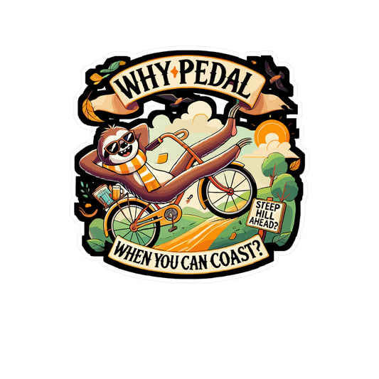 Why Pedal When You Can Coast - Lazy biker Sticker for Laptop Sticker. Water Bottle Sticker, Vinyl Funny sloth Decal - Lazy biker Gift