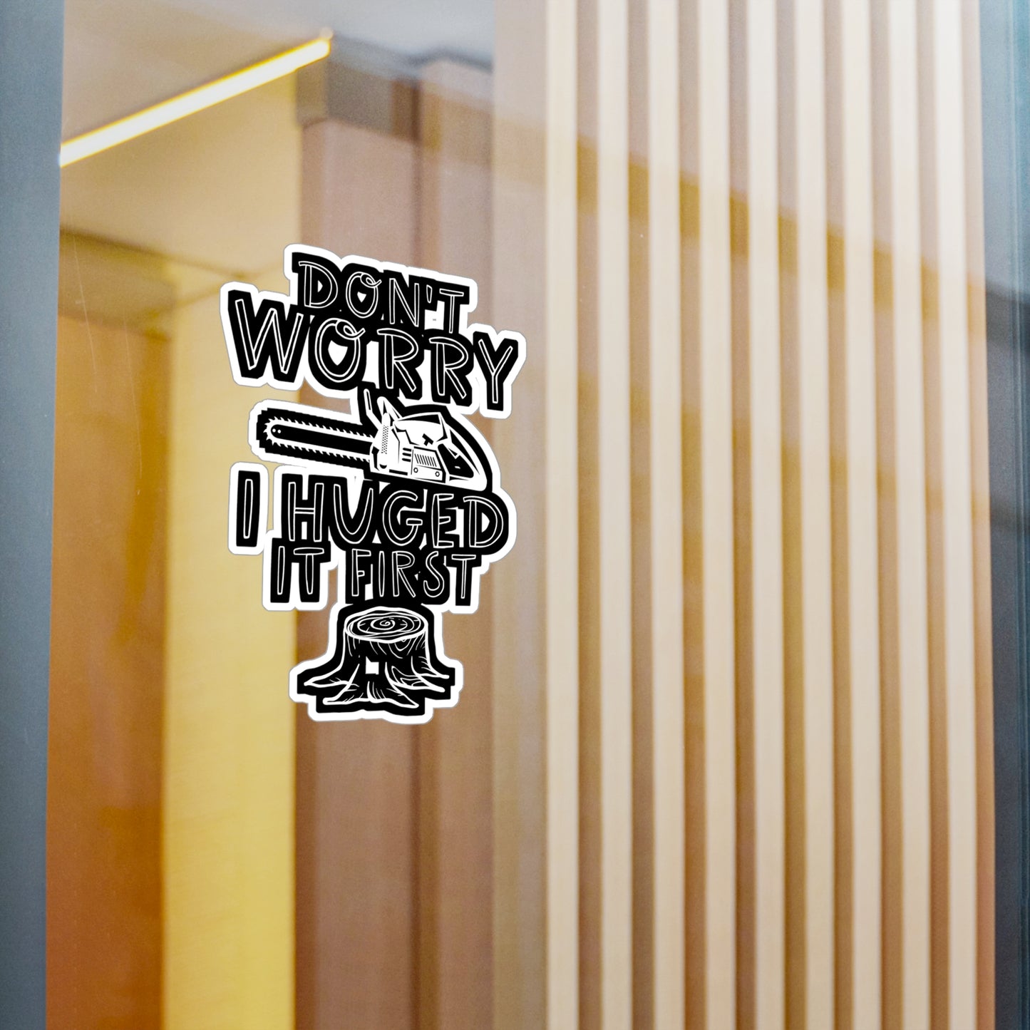 Don't Worry I Hugged It First - Carpenter Sticker for Wall, Laptop, Window, Truck, Car Carpenter Gift Vinyl Hard hat Decal Sticker