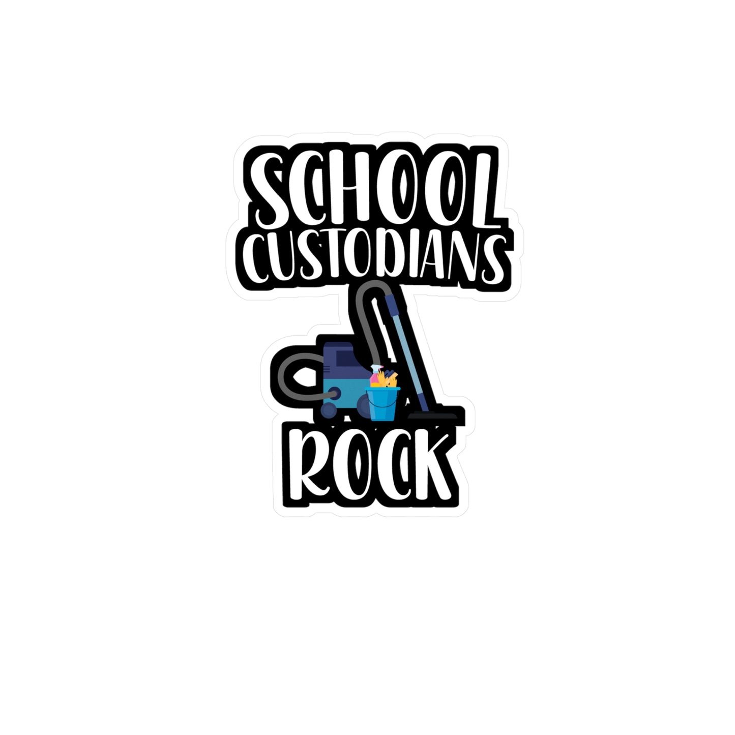 School Custodians Rock - Cleaning Sticker for Wall, Laptop, Window, Truck, Car Cleaning Gift Vinyl Funny Decal Sticker
