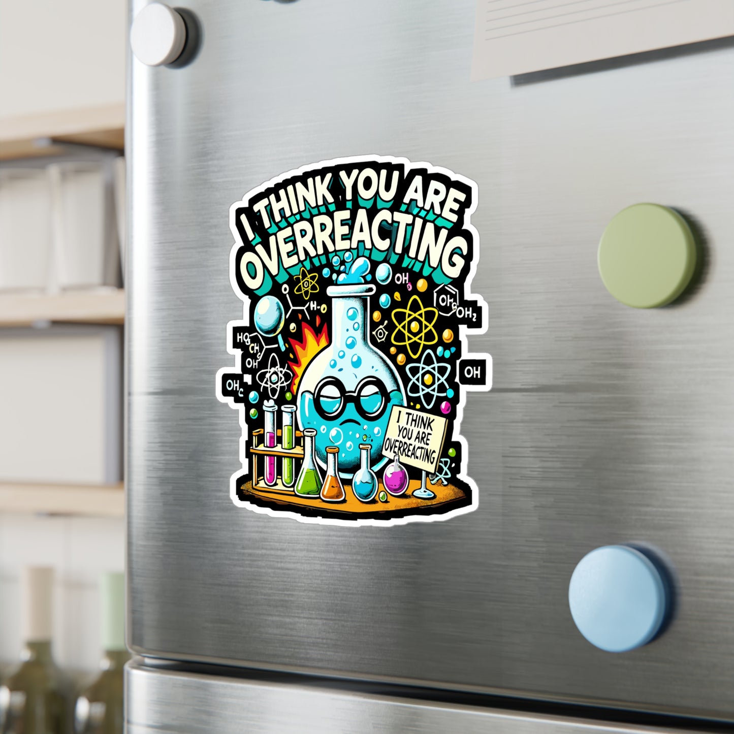 I Think You Are Overreacting - Chemistry Sticker for Laptop Sticker. Water Bottle Sticker, Vinyl Science Decal - Chemistry Gift