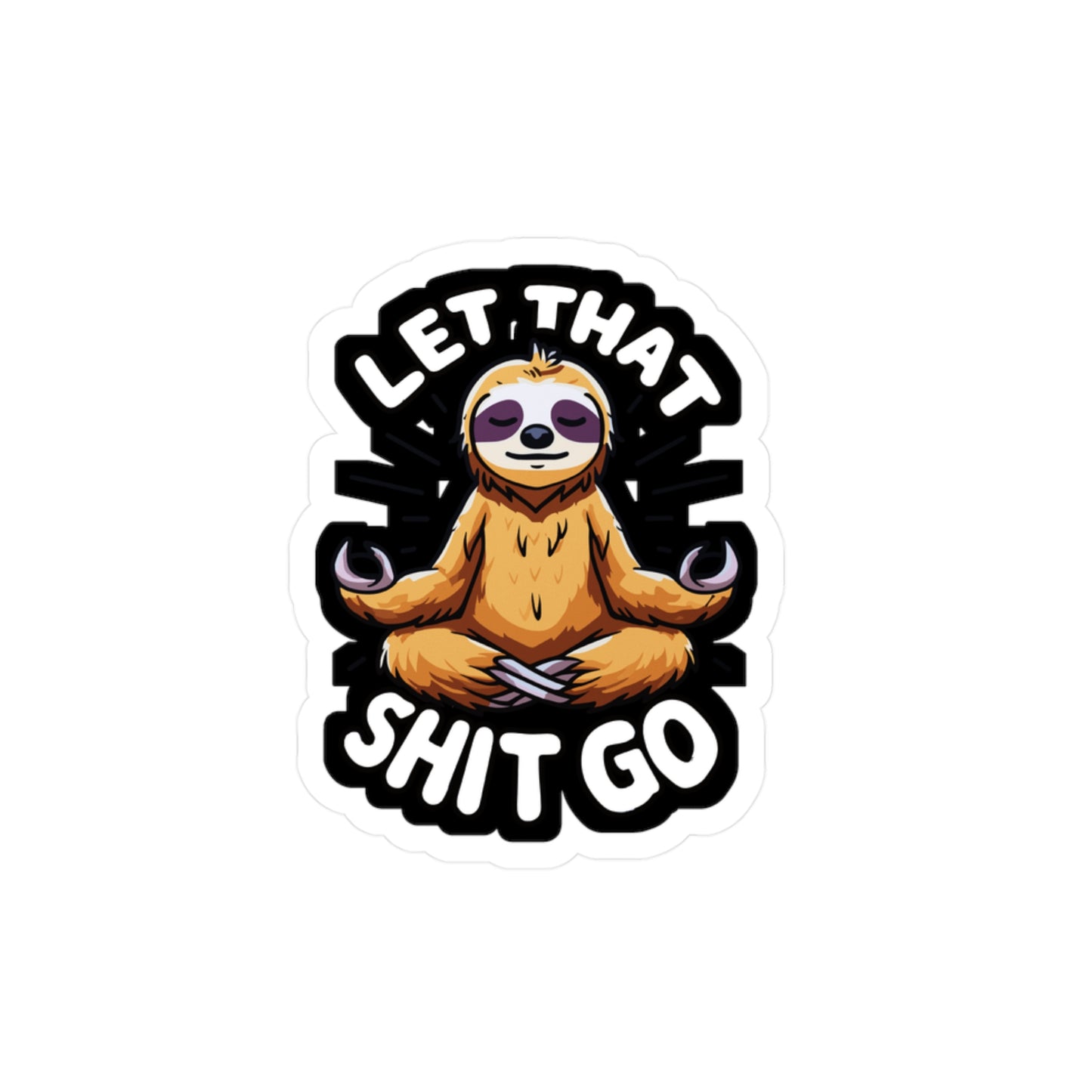 Let That Shit Go - Sloth Sticker for Car Window Laptop Sticker. Water Bottle Sticker, Vinyl Relax Decal, Zen Sticker - Sloth Gift