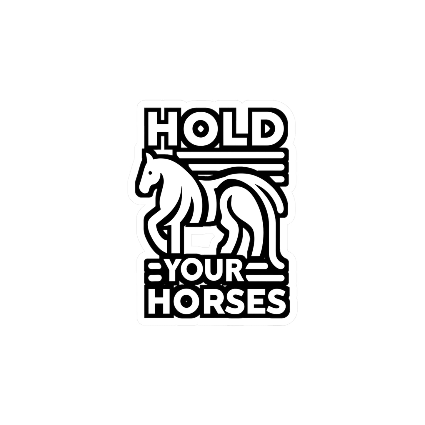 Hold Your Horses - Horse Sticker for Car Window Laptop Sticker. Water Bottle Sticker, Vinyl Pasture Decal, Neigh Sticker - Horse Gift