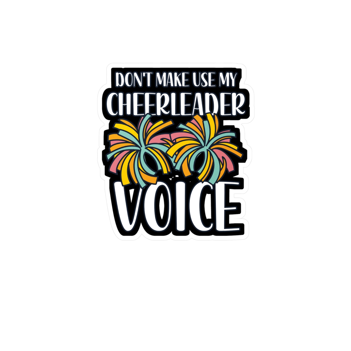 Don't Make Use My Cheerleader Voice - Cheerleader Sticker for Wall, Laptop, Window, Truck, Car Cheerleader Gift Vinyl Cheerleading Decal Sticker