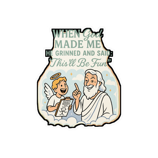 When God Made Me He Grinned And Said This'll Be Fun - Religious Humor Sticker - Laptop, Water Bottle - Funny Christian Gift for Friends
