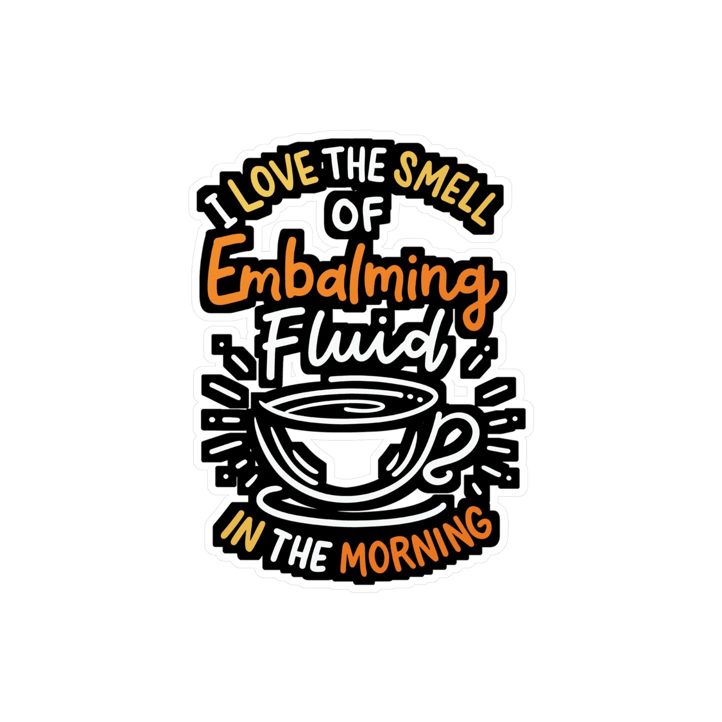 I Love The Smell Of Embalming Fluid In The Morning - Funeral-director Sticker for Laptop Sticker. Water Bottle Sticker, Vinyl Last-responder Decal - Funeral-director Gift
