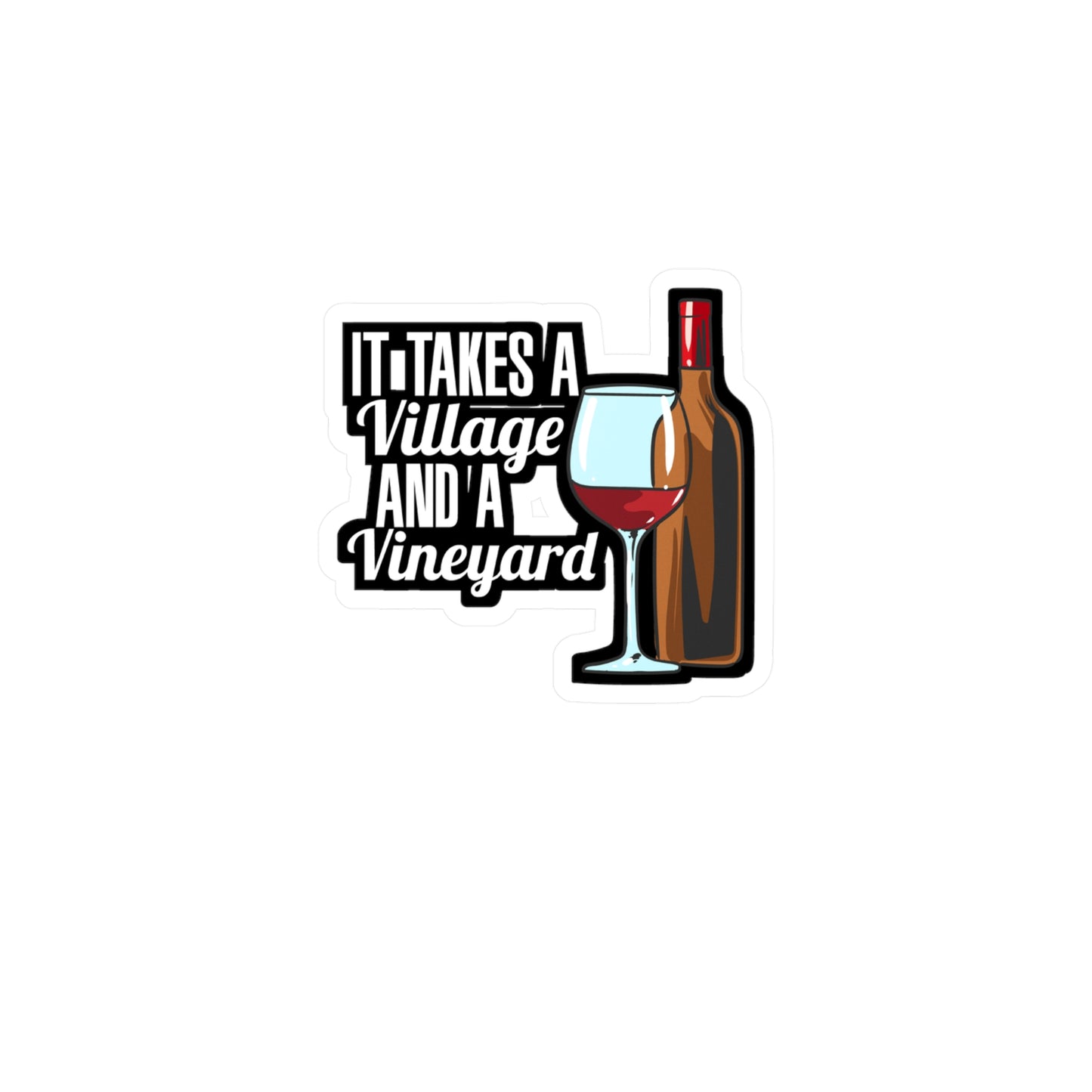 It Takes A Village And A Vineyard Wine | Drinking Sticker | Wine Decals | Alcohol Laptop Sticker | Drinking Gift | Wine Gift