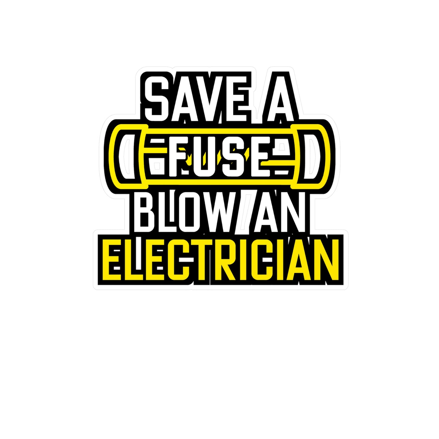 Save A Fuse Blow An Electrician - Electrician Sticker for Wall, Laptop, Window, Truck, Car Electrician Gift Vinyl Stripper Decal Sticker