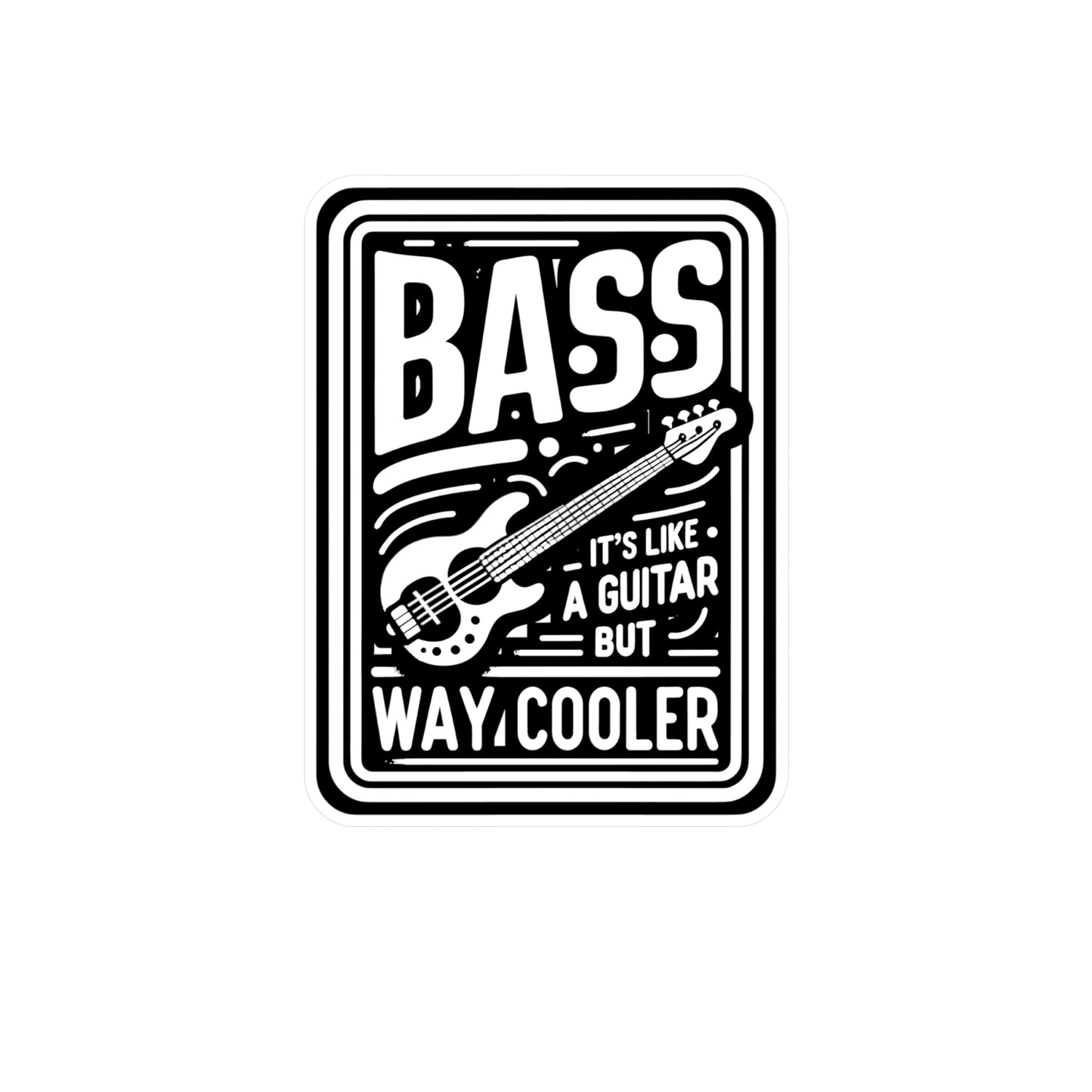 Bass It's Like A Guitar But Way Cooler  - Relax Sticker for Laptop Sticker. Water Bottle Sticker, Vinyl Bass player Decal - Relax Gift