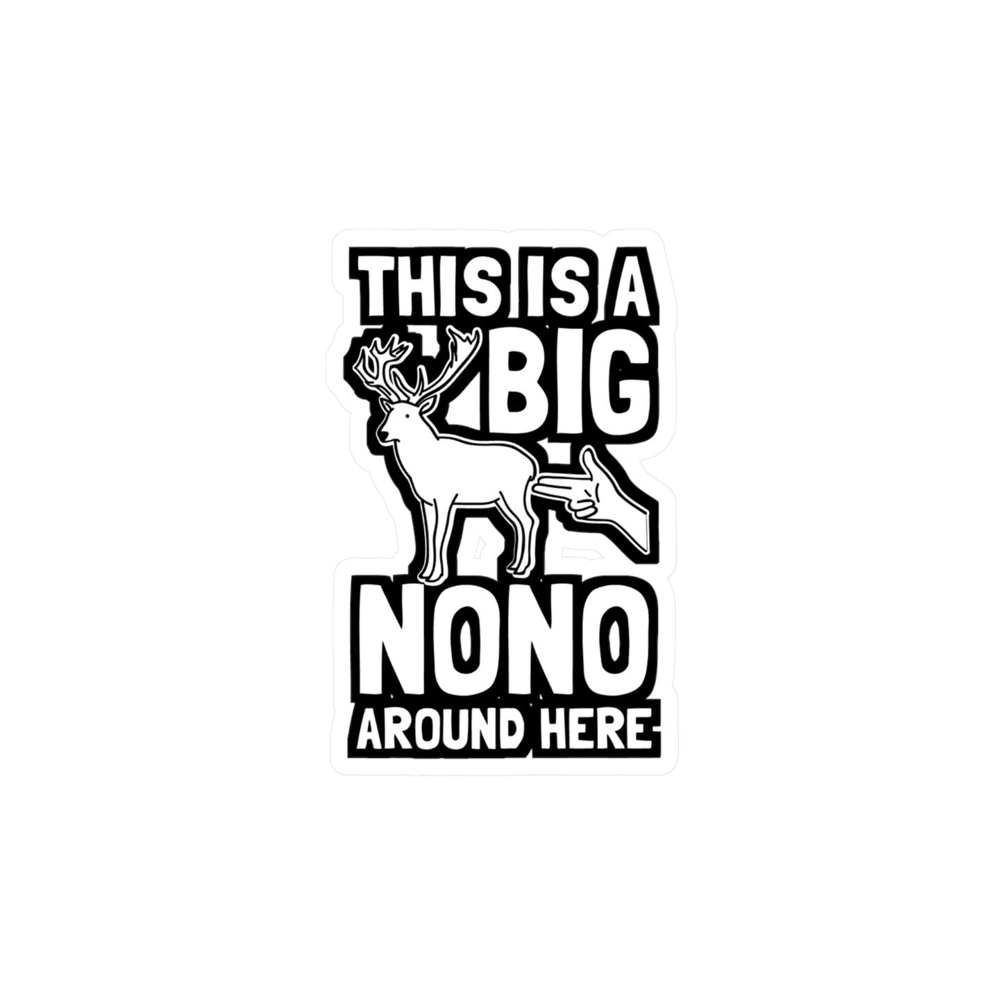 This Is A Big Nono Around Here - Deer Sticker for Laptop Sticker. Water Bottle Sticker, Vinyl Venison Decal - Deer Gift