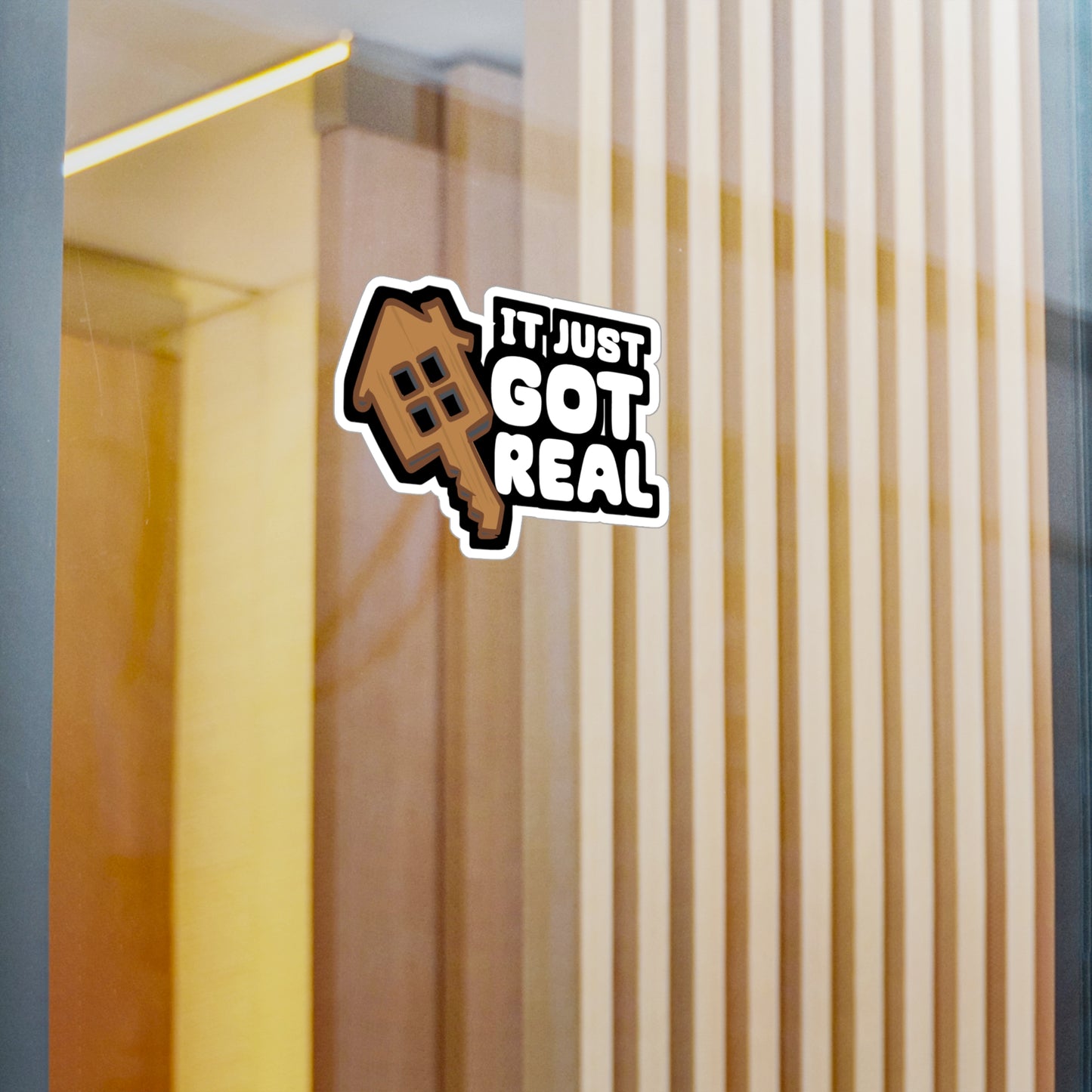It Just Got Real - Homeowner Sticker for Car Window Laptop Sticker. Water Bottle Sticker, Vinyl Home Decal, Owner Sticker - Homeowner Gift