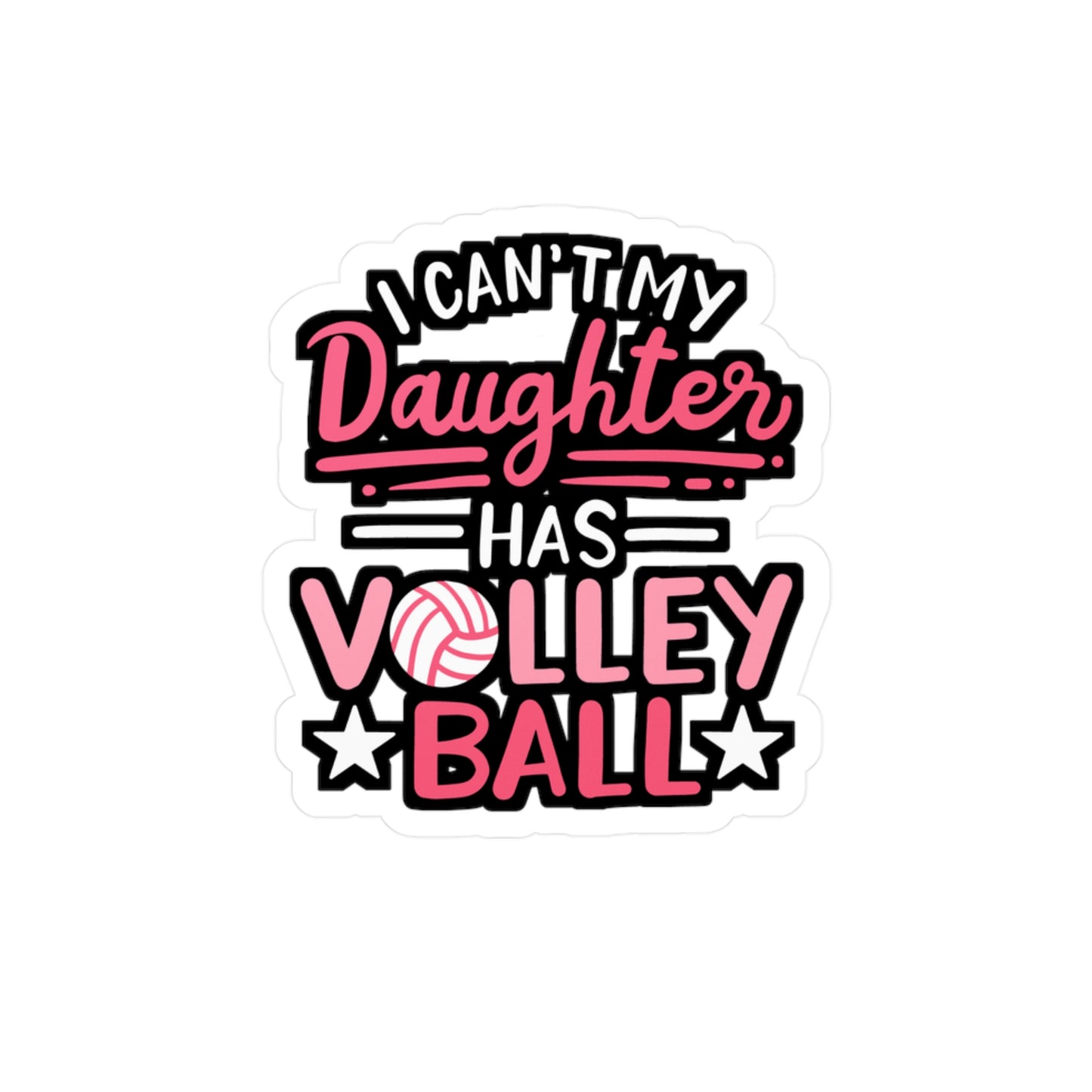 I Can't My Daughter Has Volleyball - Volleyball Sticker for Laptop Sticker. Water Bottle Sticker, Vinyl Stains Decal - Volleyball Gift