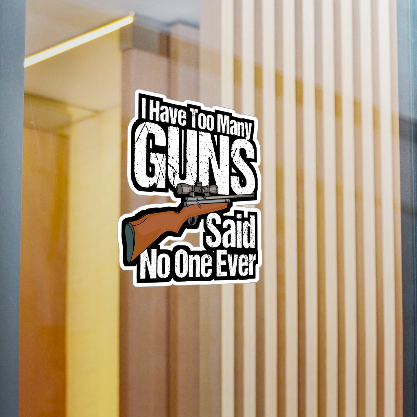 I Have Too Many Guns - Guns Sticker for Car Window Laptop Sticker. Water Bottle Sticker, Vinyl Sniper Decal, Boating Sticker - Guns Gift