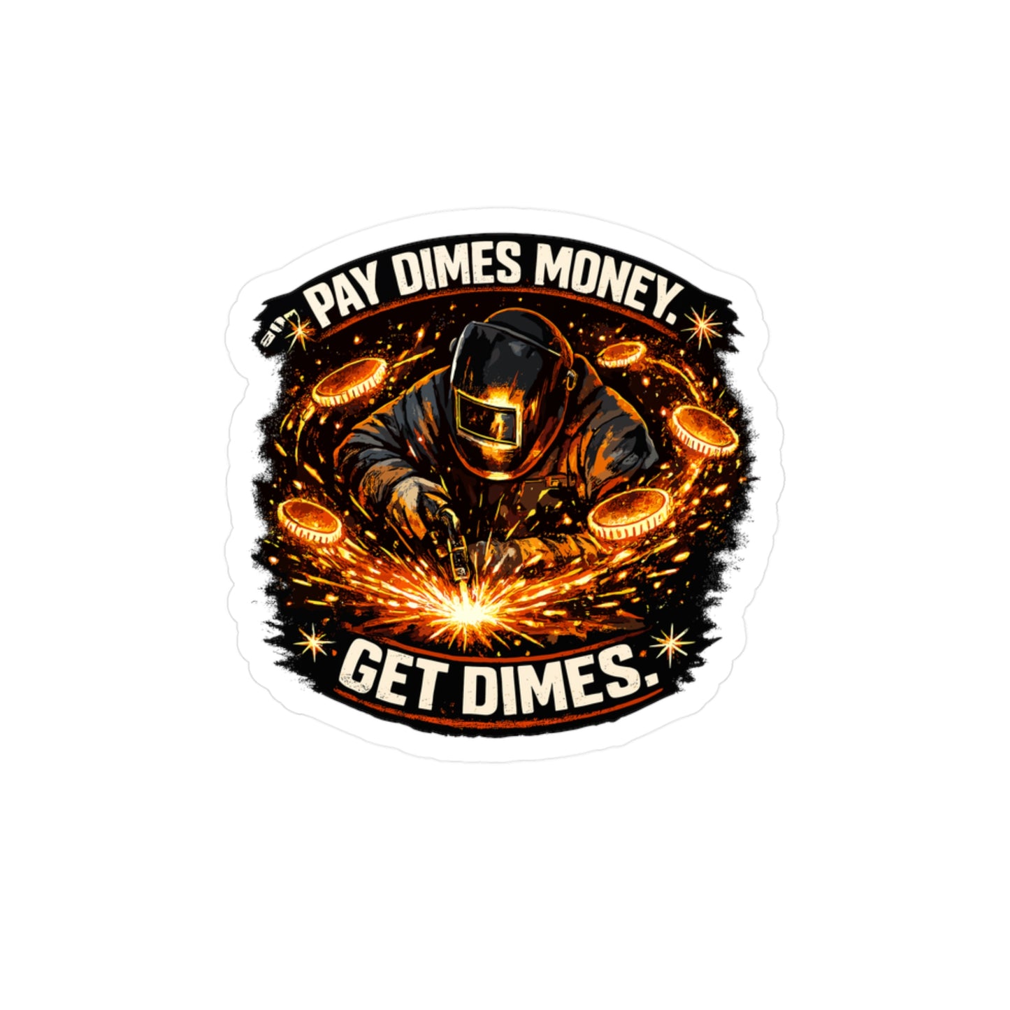 Welder Sticker Funny Welding Fabricator Design 'Pay dimes money. Get dimes.' Vinyl Waterproof decals for Laptop Water Bottle