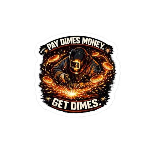 Welder Sticker Funny Welding Fabricator Design 'Pay dimes money. Get dimes.' Vinyl Waterproof decals for Laptop Water Bottle