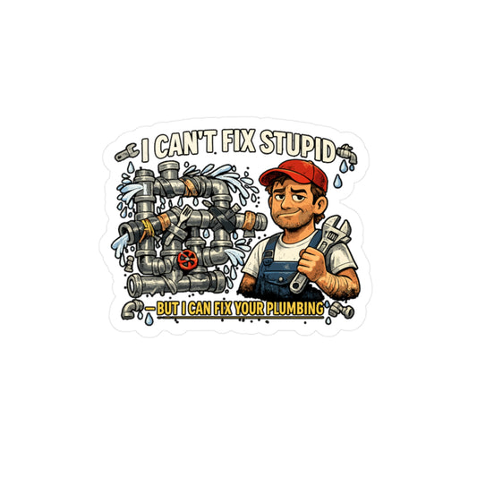 Plumber Sticker I Can’t Fix Stupid Funny Plumbing Decals for Laptop Water Bottle Waterproof Vinyl Pipefitter Steamfitter