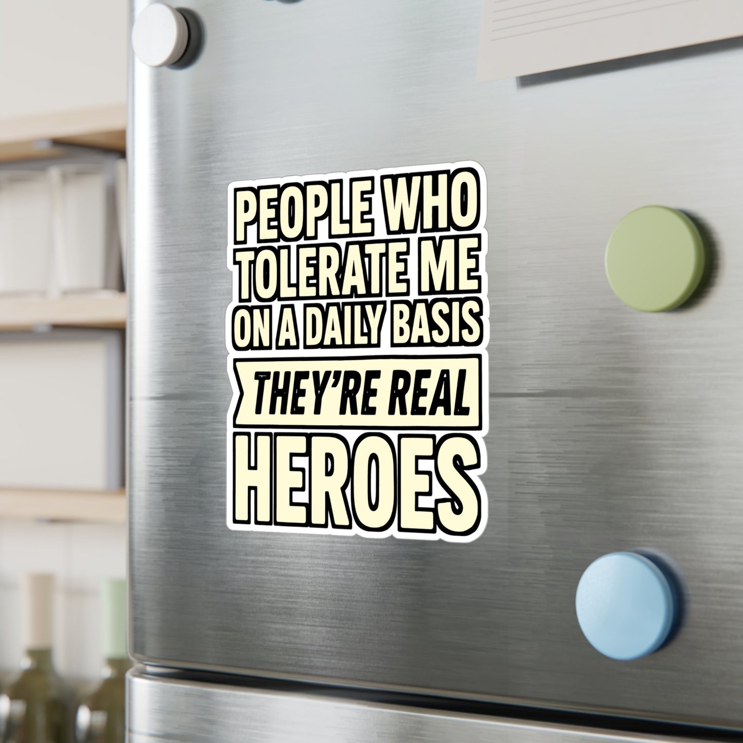People Who Tolerate Me on a Daily Basis – They’re the Real Heroes Sticker for Laptop, Water Bottle & Sarcastic Humor Gifts