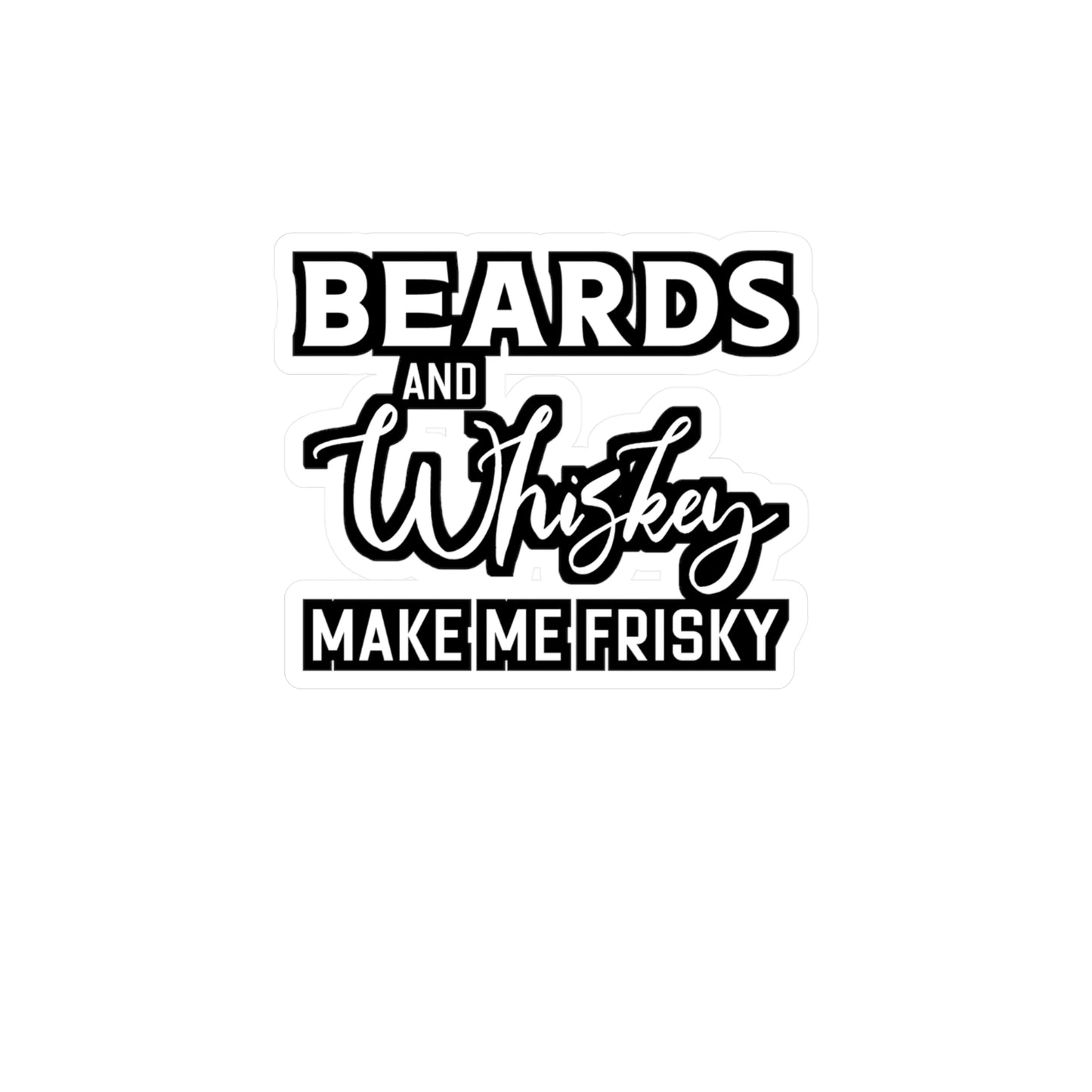 Beards and Whiskey Make Me Frisky - Beard Sticker for Laptop Sticker. Water Bottle Sticker, Vinyl Bearded Decal - Beard Gift