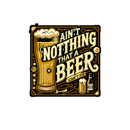 Ain't Nothing That A Beer Can't Fix - Beer Sticker for Laptop Sticker. Water Bottle Sticker, Vinyl Drinking Decal - Beer Gift