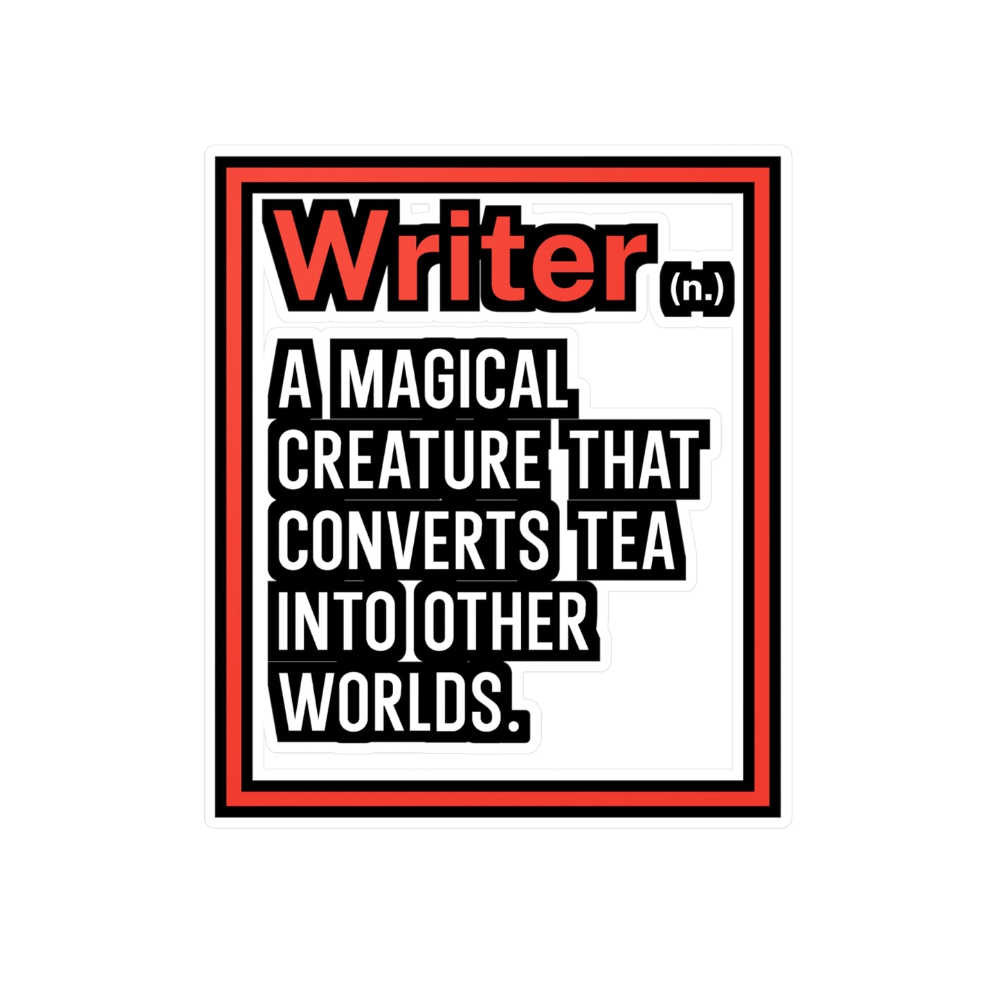 Writer A magical creature that converts tea into other worlds - Author Sticker for Wall, Laptop, Window, Truck, Car Author Gift Vinyl Writer Decal Sticker