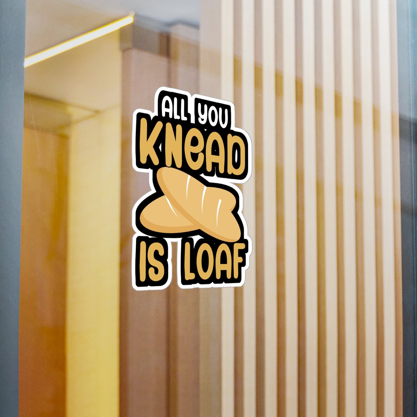 All you knead is loaf - Baker Sticker for Wall, Laptop, Window, Truck, Car Baker Gift Vinyl Bread lover Decal Sticker